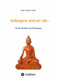 Gefangene sind wir alle - (wir sind Gefangene unseres eigenen Geistes) Gefangene sind wir alle - (wir sind Gefangene unseres eigenen Geistes)