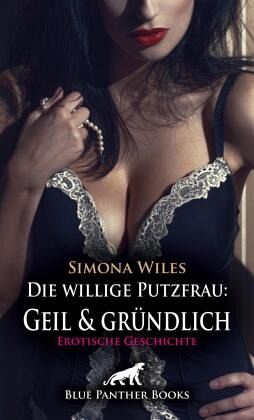 Die willige Putzfrau: Geil und gründlich   Erotische Geschichte + 1 weitere Geschichte Die willige Putzfrau: Geil und gründlich   Erotische Geschichte + 1 weitere Geschichte
