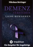 Demenz verstehen, Liebe bewahren Demenz verstehen, Liebe bewahren