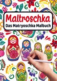 MALTROSCHKA - Das Matryoschka Malbuch MALTROSCHKA - Das Matryoschka Malbuch