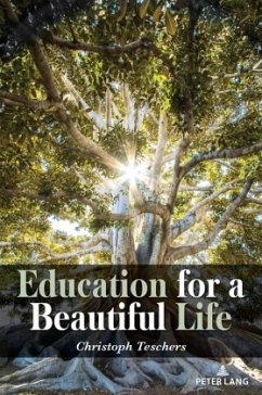 Education for a Beautiful Life - Teschers, Christoph