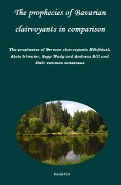 Cover The prophecies of Bavarian clairvoyants in comparison - The prophecies of German clairvoyants Mühlhiasl, Alois Irlmaie