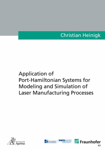Application of Port-Hamiltonian Systems for Modeling and Simulation of Laser Manufacturing Processes Application of Port-Hamiltonian Systems for Modeling and Simulation of Laser Manufacturing Processes