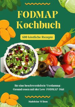 FODMAP Kochbuch: 600 köstliche Rezepte für eine beschwerdefreie Verdauung ¿ Gesund essen mit der Low-FODMAP-Diät - Wilson, Madeleine