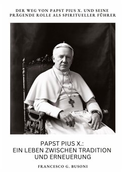 Papst Pius X.: Ein Leben zwischen Tradition und Erneuerung - Busoni, Francesco G.