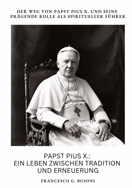 Papst Pius X.: Ein Leben zwischen Tradition und Erneuerung Papst Pius X.: Ein Leben zwischen Tradition und Erneuerung
