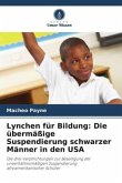 Lynchen für Bildung: Die übermäßige Suspendierung schwarzer Männer in den USA