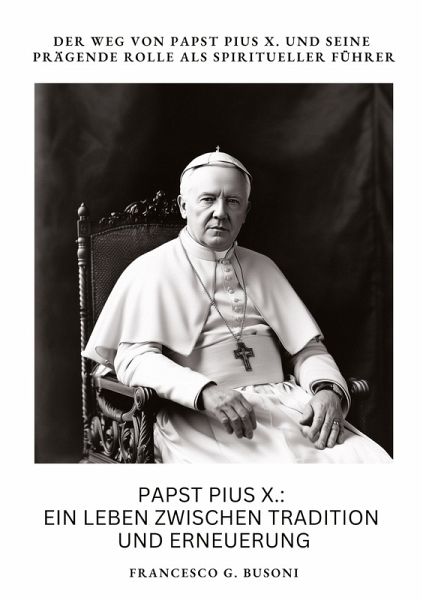Papst Pius X.: Ein Leben zwischen Tradition und Erneuerung