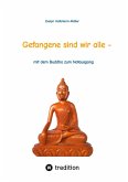 Gefangene sind wir alle - (wir sind Gefangene unseres eigenen Geistes) Gefangene sind wir alle - (wir sind Gefangene unseres eigenen Geistes)