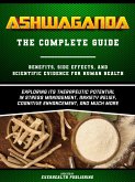 Ashwaganda (The Complete Guide) - Benefits, Side Effects, And Scientific Evidence For Human Health - Exploring Its Therapeutic Potential In Stress Management, Anxiety Relief, Cognitive Enhancement, And Much More (eBook, ePUB) Ashwaganda (The Complete Guide) - Benefits, Side Effects, And Scientific Evidence For Human Health - Exploring Its Therapeutic Potential In Stress Management, Anxiety Relief, Cognitive Enhancement, And Much More (eBook, ePUB)