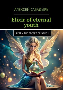 Elixir of eternal youth (eBook, ePUB) - Сабадырь, Алексей