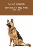 Secrets to your dog's health and care (eBook, ePUB)