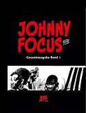Johnny Focus Gesamtausgabe Band 3 Johnny Focus Gesamtausgabe Band 3