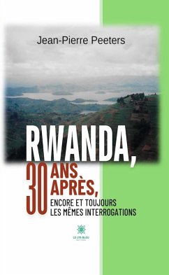 Cover Rwanda, 30 ans après, encore et toujours les mêmes interrogations (eBook, ePUB)