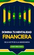 Domina tu Mentalidad Financiera (eBook,... - Bild 1