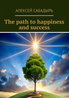 The path to happiness and success (eBook, ePUB) - Сабадырь, Алексей