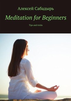 Meditation for Beginners (eBook, ePUB) - Сабадырь, Алексей