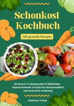 Cover Schonkost Kochbuch: 500 gesunde Rezepte für bessere Verdauung und Wohlbefinden - Magenschonende Gerichte für Darmgesundheit und zuckerfreie Ernährung (eBook, ePUB)