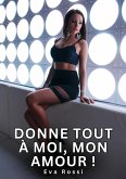 Donne tout à moi, mon Amour ! (eBook, ePUB)