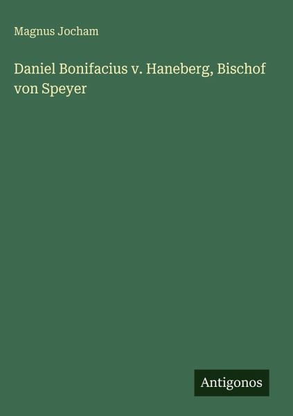 Daniel Bonifacius v. Haneberg, Bischof von Speyer