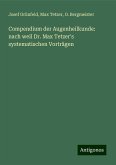 Compendium der Augenheilkunde: nach weil Dr. Max Tetzer's systematischen Vorträgen Compendium der Augenheilkunde: nach weil Dr. Max Tetzer's systematischen Vorträgen