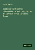 Catalog der kostbaren und altberühmten Kupferstick-Sammlung des Marchese Jacopo Durazzo in Genua