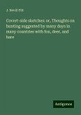 Covert-side sketches: or, Thoughts on hunting suggested by many days in many countries with fox, deer, and hare Covert-side sketches: or, Thoughts on hunting suggested by many days in many countries with fox, deer, and hare