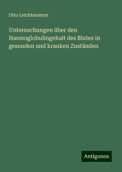 Untersuchungen über den Haemoglobulingehalt des Blutes in gesunden und kranken Zuständen - Leichtenstern, Otto
