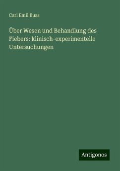 Über Wesen und Behandlung des Fiebers: klinisch-experimentelle Untersuchungen - Buss, Carl Emil