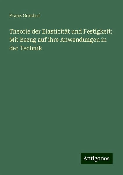 Theorie der Elasticität und Festigkeit: Mit Bezug auf ihre Anwendungen in der Technik