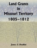 Land Grants in Missouri Territory, 1805-1812 Land Grants in Missouri Territory, 1805-1812
