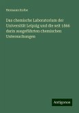 Das chemische Laboratorium der Universität Leipzig und die seit 1866 darin ausgeführten chemischen Untersuchungen Das chemische Laboratorium der Universität Leipzig und die seit 1866 darin ausgeführten chemischen Untersuchungen