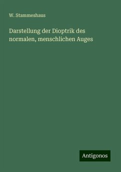 Darstellung der Dioptrik des normalen, menschlichen Auges - Stammeshaus, W.