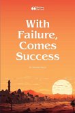 With Failure, Comes Success With Failure, Comes Success