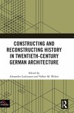Constructing and Reconstructing History in Twentieth-Century German Architecture Constructing and Reconstructing History in Twentieth-Century German Architecture
