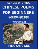 Chinese Poems for Beginners (Part 25)- Echoes of China Poetry Series, Learn Reading Chinese Poetry and Mandarin Chinese Language and Culture, Easy Lessons, Suitable of HSK Test Preparation Chinese Poems for Beginners (Part 25)- Echoes of China Poetry Series, Learn Reading Chinese Poetry and Mandarin Chinese Language and Culture, Easy Lessons, Suitable of HSK Test Preparation