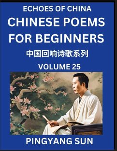 Chinese Poems for Beginners (Part 25)- Echoes of China Poetry Series, Learn Reading Chinese Poetry and Mandarin Chinese Language and Culture, Easy Lessons, Suitable of HSK Test Preparation - Sun, Pingyang