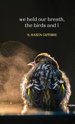 we held our breath, the birds and I - Guthrie, S. Hazen