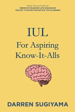 IUL For Aspiring Know It Alls - Sugiyama, Darren