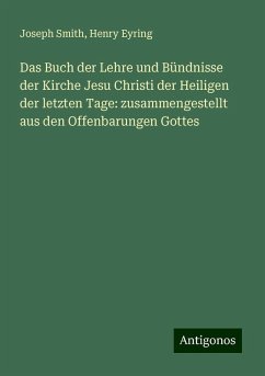 Das Buch der Lehre und Bündnisse der Kirche Jesu Christi der Heiligen der letzten Tage: zusammengestellt aus den Offenbarungen Gottes - Smith, Joseph; Eyring, Henry