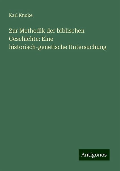 Zur Methodik der biblischen Geschichte: Eine historisch-genetische Untersuchung Zur Methodik der biblischen Geschichte: Eine historisch-genetische Untersuchung