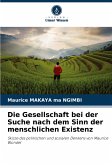 Die Gesellschaft bei der Suche nach dem Sinn der menschlichen Existenz Die Gesellschaft bei der Suche nach dem Sinn der menschlichen Existenz