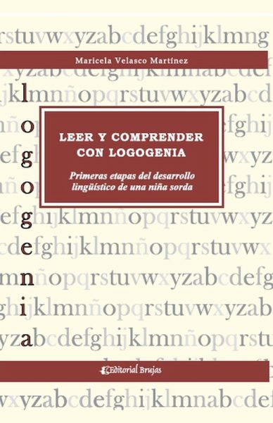 Leer y comprender con logogenia, primeras etapas del desarrollo lingüistico de una niña sorda Leer y comprender con logogenia, primeras etapas del desarrollo lingüistico de una niña sorda