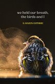 we held our breath, the birds and I we held our breath, the birds and I