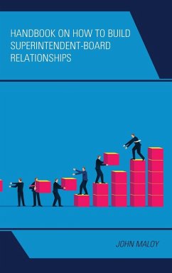 Handbook on How to Build Superintendent-Board Relationships - Maloy, John A