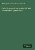 Collectiv-Ausstellung von Schul- und Unterrichts-Gegenständen Collectiv-Ausstellung von Schul- und Unterrichts-Gegenständen