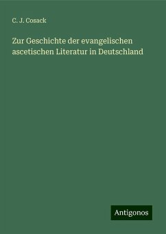 Zur Geschichte der evangelischen ascetischen Literatur in Deutschland - Cosack, C. J.