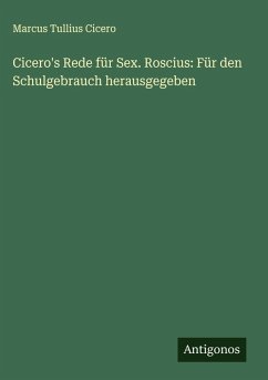 Cicero's Rede für Sex. Roscius: Für den Schulgebrauch herausgegeben Cover Cicero's Rede für Sex. Roscius: Für den Schulgebrauch herausgegeben