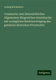 Commentar zum österreichischen Allgemeinen Bürgerlichen Gesetzbuche: mit vorzüglicher Berücksichtigung des gemeinen deutschen Privatrechts