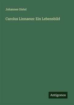 Carolus Linnaeus: Ein Lebensbild - Gistel, Johannes